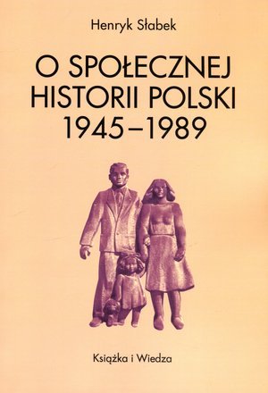 O społecznej historii Polski 1945-1989 Słabek Henryk