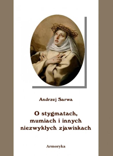 O stygmatach, mumiach i innych niezwykłych zjawiskach Sarwa Andrzej Juliusz