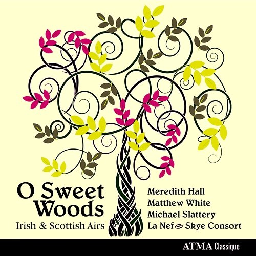 O Sweet Woods Irish & Scottish Airs Meredith Hall, Matthew White, Michael Slattery, La Nef, Skye Consort