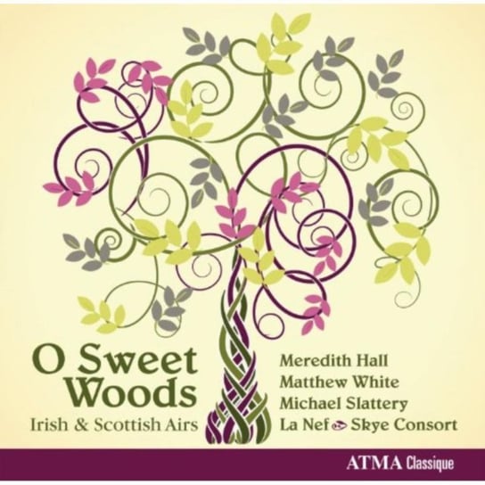 O Sweet Woods - Traditional Irish and Scotish airs Hall Meredith, White Matthew, Slattery Michael, La Nef