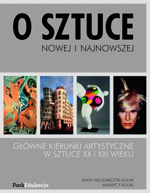 O sztuce nowej i najnowszej Włodarczyk-Kulak Anita, Kulak Maurycy