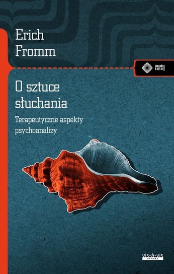 O sztuce słuchania. Terapeutyczne aspekty psychoanalizy Fromm Erich
