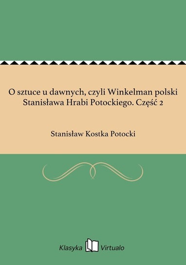 O sztuce u dawnych, czyli Winkelman polski Stanisława Hrabi Potockiego. Część 2 - ebook epub Potocki Stanisław Kostka