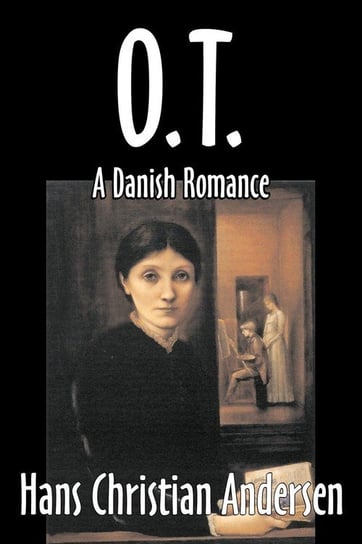 O.T., A Danish Romance by Hans Christian Andersen, Fiction, Literary Andersen Hans Christian