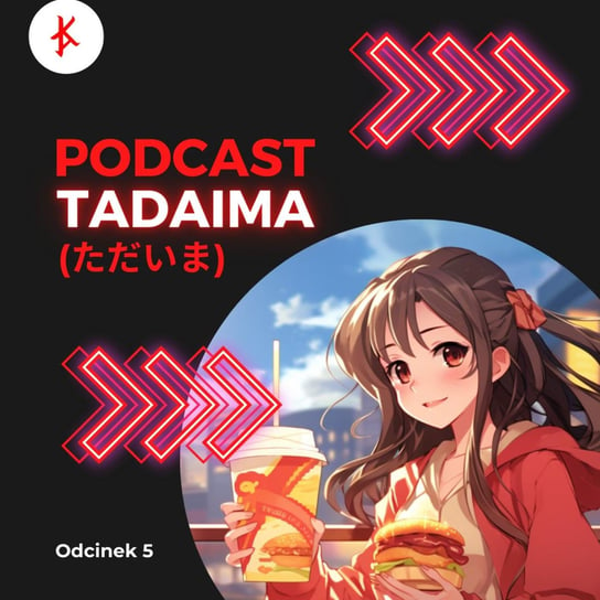 O tańcach w McDonaldzie i Prima Arpilisowych postach - Tadaima (ただいま) #5 - podcast (カイゼンアッズ) Kaizen Ads