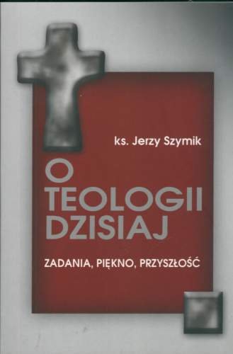 O Teologii Dzisiaj Szymik Jerzy