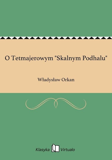 O Tetmajerowym "Skalnym Podhalu" Orkan Władysław