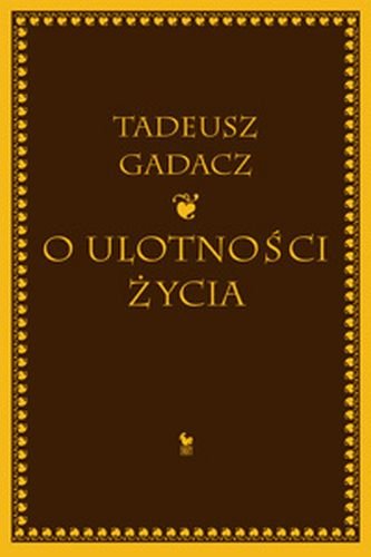 O ulotności życia Gadacz Tadeusz