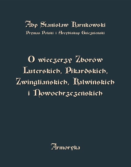 O wieczerzy Zborów Luterskich, Pikardskich, Zwingliańskich, Kalwińskich i Nowochrzczeńskich Karnkowski Stanisław
