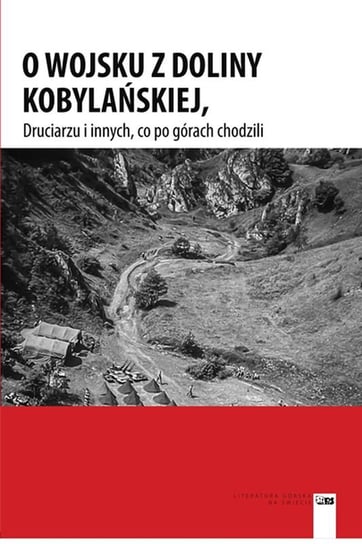 O wojsku z Doliny Kobylańskiej, Druciarzu i innych, co po górach chodzili Opracowanie zbiorowe