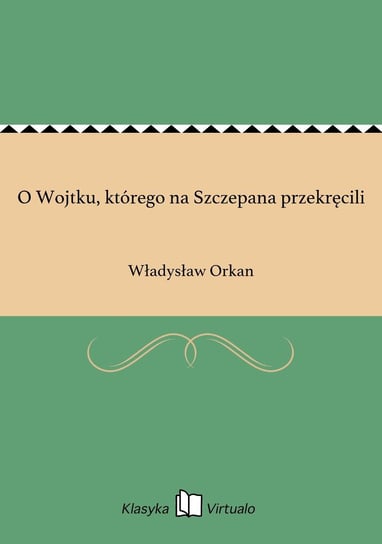 O Wojtku, którego na Szczepana przekręcili Orkan Władysław