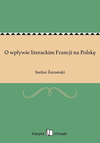 O wpływie literackim Francji na Polskę Żeromski Stefan
