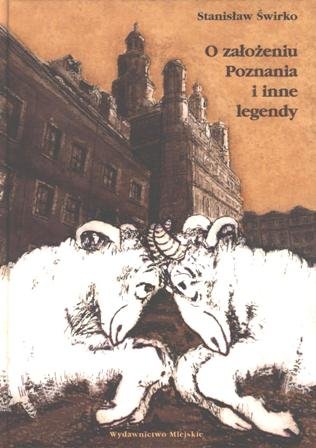 O założeniu Poznania i inne legendy Świrko Stanisław