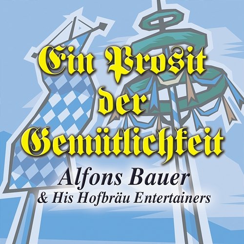 O Zapft Is (Fanfare, Ein Prosit Der Gemütlichkeit) Alfons Bauer & His Hofbrau Entertainers