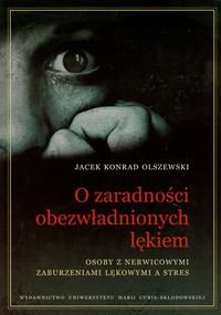 O Zaradności Obezwładnionych Lękiem Osoby z Nerwicowymi Zaburzeniami Lękowymi a Stres Olszewski Jacek Konrad
