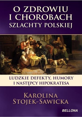 O zdrowiu i chorobach szlachty polskiej Stojek-Sawicka Karolina