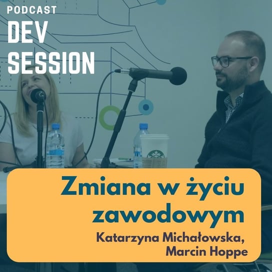 O zmianie - Katarzyna Michałowska, Marcin Hoppe - Devsession - podcast Kotfis Grzegorz