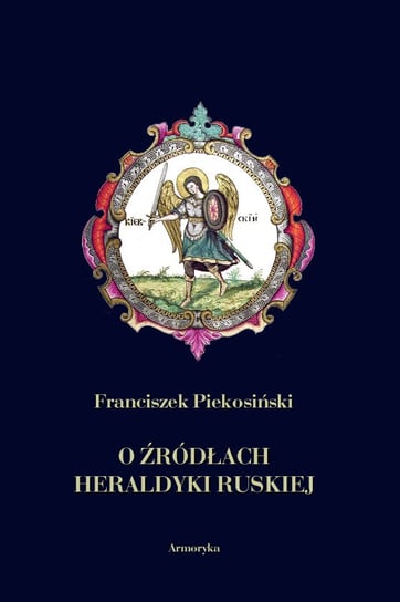 O źródłach heraldyki ruskiej Piekosiński Franciszek
