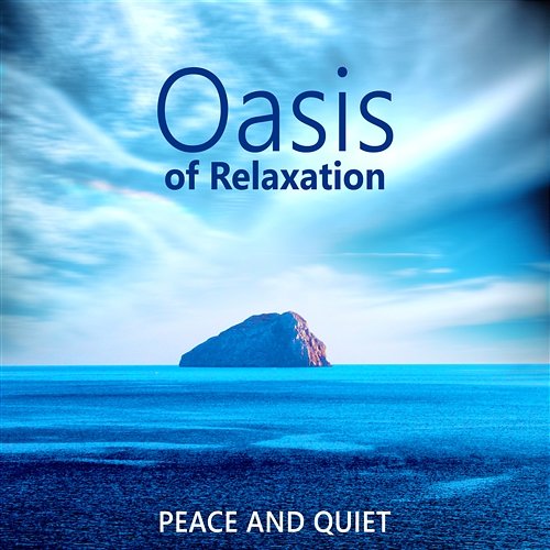 Oasis of Relaxation: Peace and Quiet – Anti Stress Music, Positive Thinking, Happiness and Joy, Nature Sounds, Spa Time Relaxation Zone