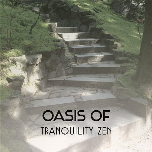 Oasis of Tranquility Zen - Mind and Body Connection, Yoga Healing Poses, Meditation, Relax, Spa, Massage, Natural Sleep Aid Breathe Music Universe