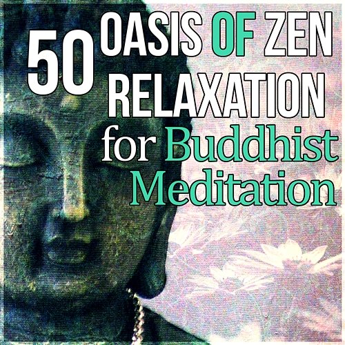 Oasis of Zen Relaxation for Buddhist Meditation: 50 Healing Nature Sounds - Reiki Essence and Yoga Music for Soul Balance and Awakening Buddha Music Sanctuary