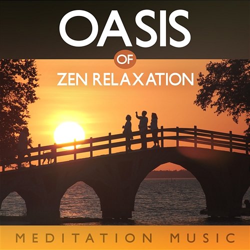 Oasis of Zen Relaxation: Meditation Music, Nature Sounds, New Age Music Zen Meditation Music Academy
