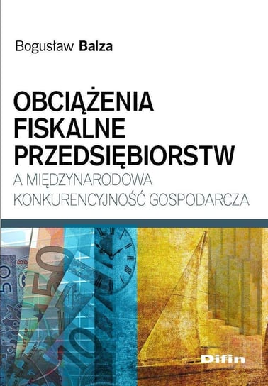 Obciążenia fiskalne przedsiębiorstw a międzynarodowa konkurencyjność gospodarcza Balza Bogusław