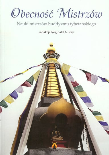 Obecność mistrzów. Nauki mistrzów buddyzmu tybetańskiego Opracowanie zbiorowe
