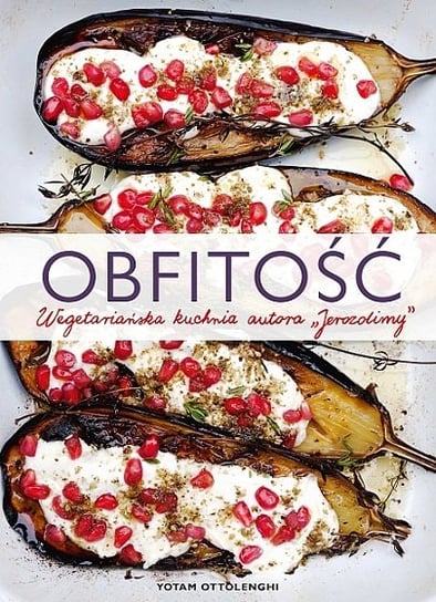 Obfitość. Wegetariańska kuchnia autora Jerozolimy Ottolenghi Yotam