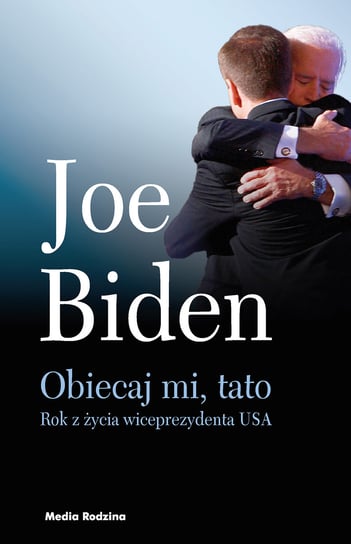 Obiecaj mi, tato. Rok z życia wiceprezydenta USA Biden Joe