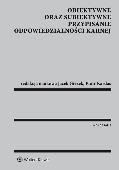 Obiektywne oraz subiektywne przypisanie odpowiedzialności karnej Giezek Jacek, Kardas Piotr