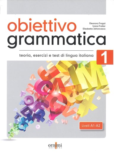 Obiettivo Grammatica 1. A1-A2 podręcznik do gramatyki włoskiego, teoria, ćwiczenia i testy Fragai Eleonora, Fratter Ivana, Jafrancesco Elisabetta