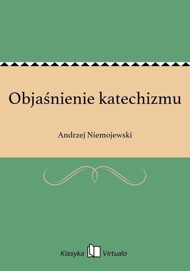 Objaśnienie katechizmu Niemojewski Andrzej
