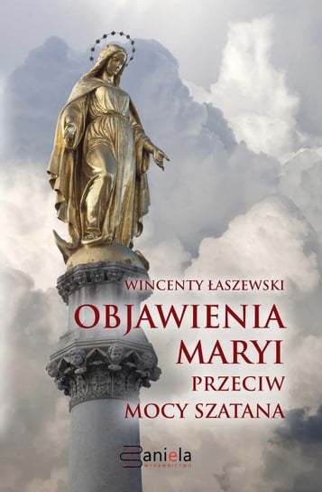 Objawienia Maryi przeciw mocy szatana Łaszewski Wincenty