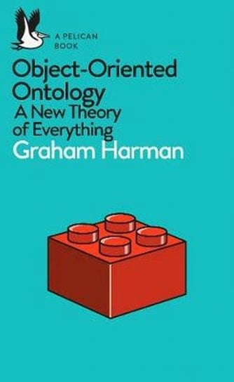 Object-Oriented Ontology. A New Theory of Everything Harman Graham