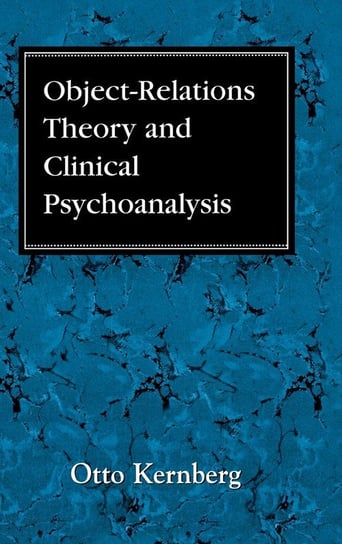 Object Relations Theory and Clinical Psychoanalysis Kernberg Otto F.