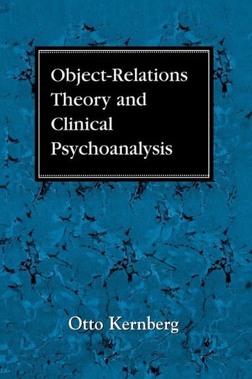 Object Relations Theory and Clinical Psychoanalysis Kernberg Otto F.