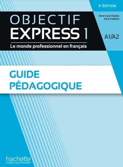 Objectif Express 1 3e Edition. Przewodnik metodyczny Opracowanie zbiorowe