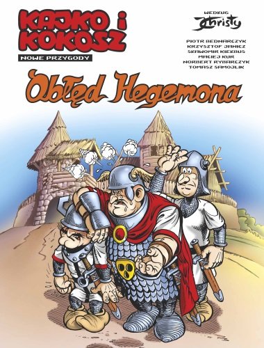 Obłęd Hegemona. Kajko i Kokosz. Nowe przygody. Tom 1 Bednarczyk Piotr, Janicz Krzysztof, Kiełbus Sławomir, Kur Maciej, Rybarczyk Norbert, Samojlik Tomasz