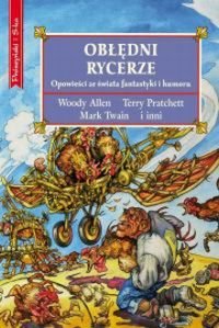 Obłędni rycerze Woody Allen, Pratchett Terry, Twain Mark
