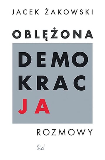 Oblężona demokracja. Rozmowy Żakowski Jacek