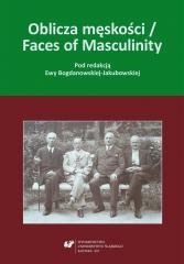 Oblicza męskości / Faces of Masculinity Wydawnictwo Uniwersytetu Śląskiego