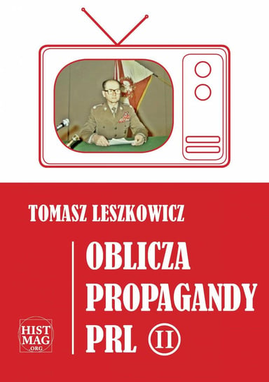 Oblicza propagandy PRL. Część 2 Leszkowicz Tomasz