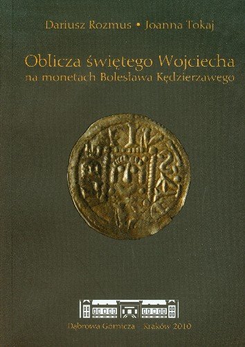 Oblicza Świętego Wojciecha na Monetach Bolesława Kędzierzawego Rozmus Dariusz, Tokaj Joanna