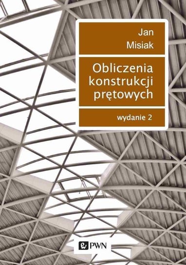 Obliczenia konstrukcji prętowych Misiak Jan