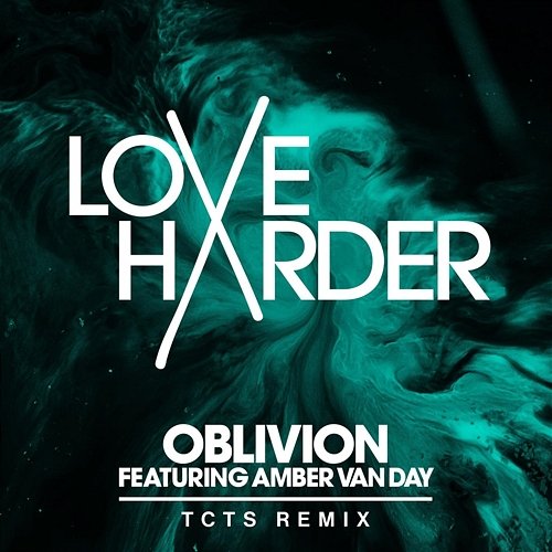 Oblivion Love Harder feat. Amber Van Day, TCTS