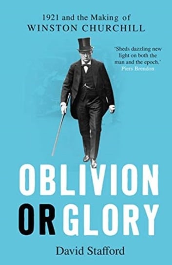 Oblivion or Glory: 1921 and the Making of Winston Churchill Stafford David