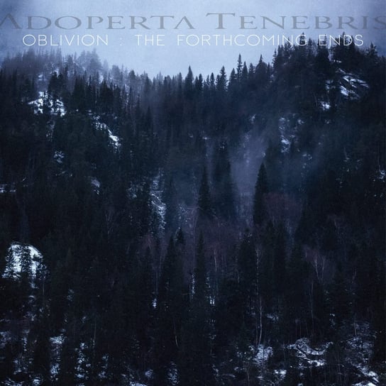Oblivion The Forthcoming Ends Adoperta Tenebris