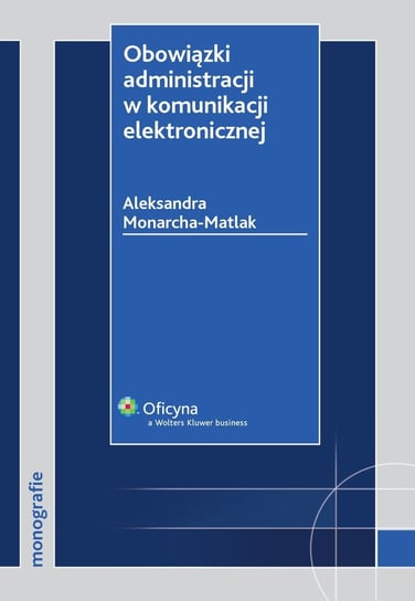 Obowiązki administracji w komunikacji elektronicznej Monarcha-Matlak Aleksandra