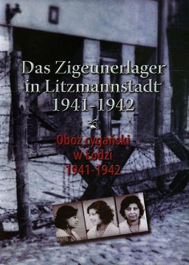 Obóz cygański w Łodzi 1941-1942. Das Zigeunerlager in Litzmannstadt 1941-1942 Baranowski Julian
